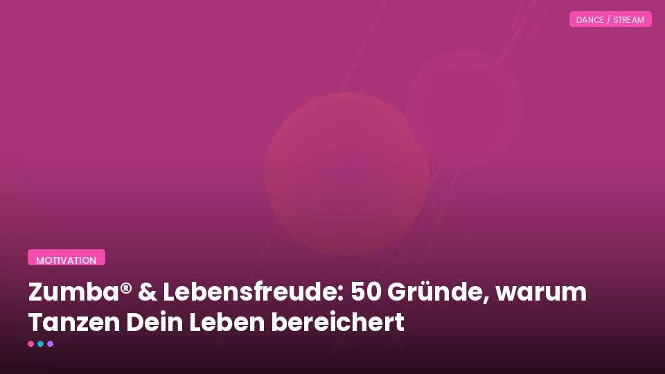 Zumba® & Lebensfreude: 50 Gründe, warum Tanzen Dein Leben bereichert