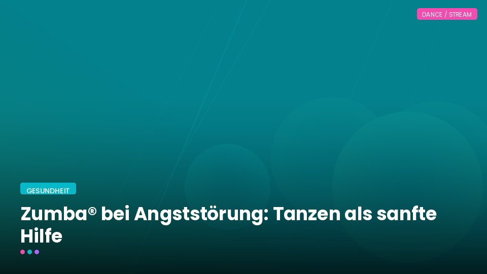 Zumba® bei Angststörung: Tanzen als sanfte Hilfe
