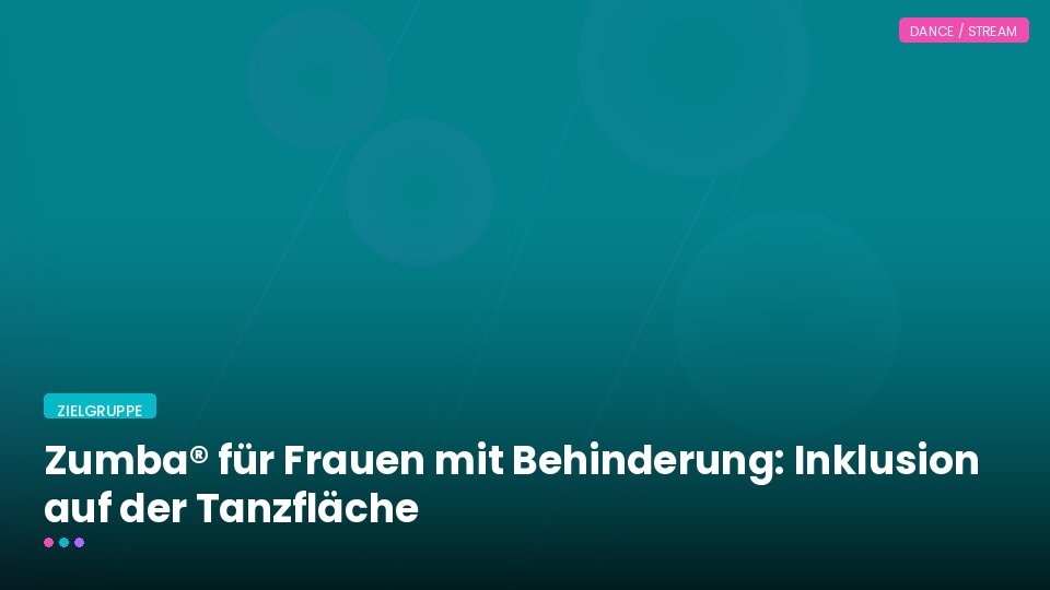 Zumba® für Frauen mit Behinderung: Inklusion auf der Tanzfläche