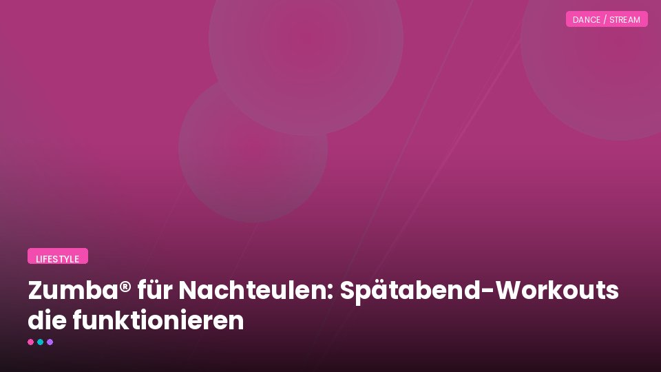 Zumba® für Nachteulen: Spätabend-Workouts die funktionieren