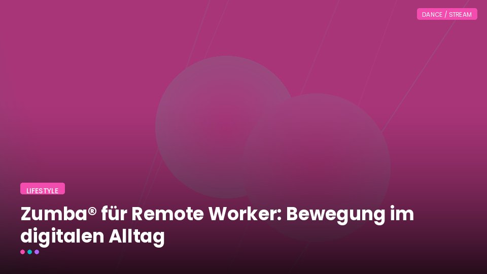 Zumba® für Remote Worker: Bewegung im digitalen Alltag