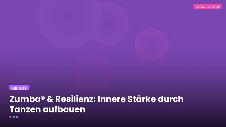 Zumba® & Resilienz: Innere Stärke durch Tanzen aufbauen