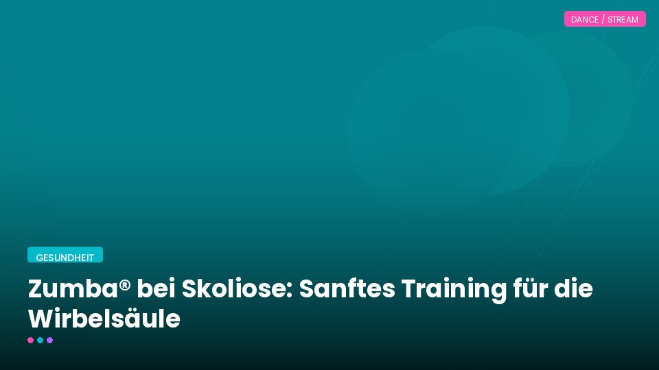 Zumba® bei Skoliose: Sanftes Training für die Wirbelsäule